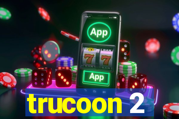 trucoon 2